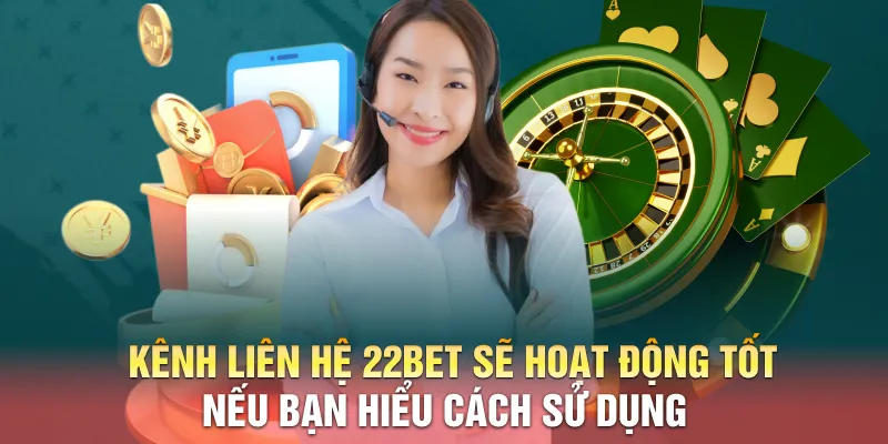 Kênh liên hệ 22BET sẽ hoạt động tốt nếu bạn hiểu cách sử dụng