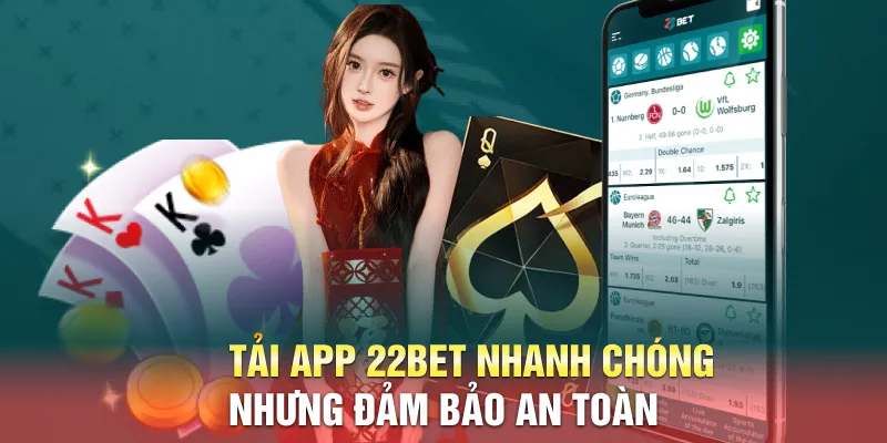 Tải app 22BET nhanh chóng nhưng đảm bảo an toàn